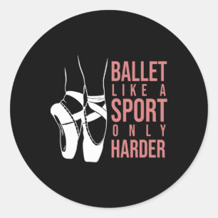 Ballet als sport alleen maar Harder en Pointe Ball Ronde Sticker