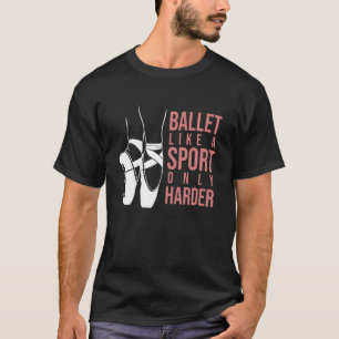 Ballet als sport alleen maar Harder en Pointe Ball T-shirt