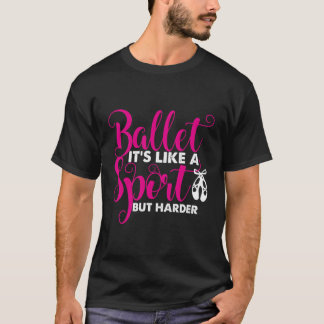 Ballet Ballet Het is als een sport, maar alleen mo T-shirt