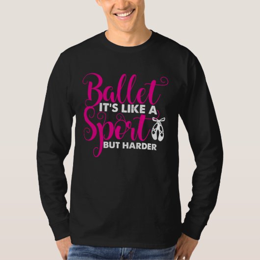 Ballet Ballet It s Like a Sport But Only Harder T-shirt (Voorkant)