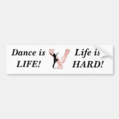 ballet, Dance    is LIFE! Het leven is HARD! Bumpersticker (Voorkant)