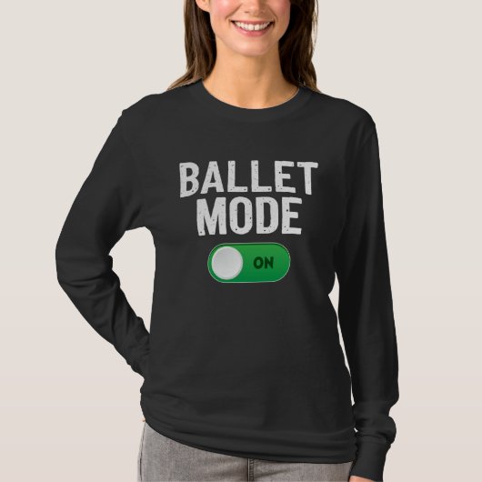 Ballet Dance Mode On Dancing Ballerina T-shirt (Voorkant)