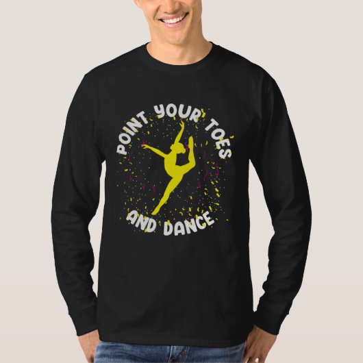 Ballet Dancer Ballerina Point Your Toes T-shirt (Voorkant)