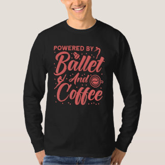 Ballet Dancer Dance Girl Ballerina Ballet And Coff T-shirt