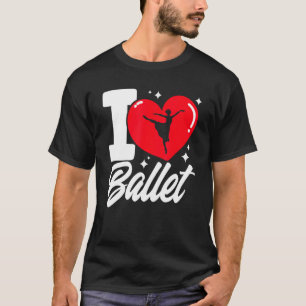 Ballet Dancer Dance Girl Ballerina I Love Ballet 1 T-shirt