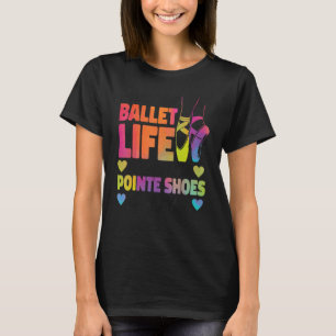 Ballet Dancer Dance Girl Ballerina Pointe Shoe Liv T-shirt