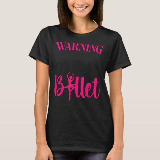 Ballet Dancer Dance Girl Ballerina Waarschuwing: T-shirt (Voorkant)