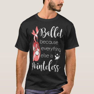 Ballet Dancer Pointeless Pointe Shoes Cute Balleri T-shirt