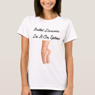 Ballet Dancers Do It On Tiptoes T-shirt