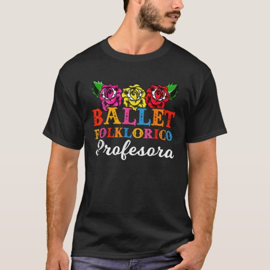Ballet Folklorico Profesora Leraar Dans Rozen FL T-shirt (Voorkant)