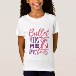 Ballet houdt me op mijn tenen, Ballerina Dancer T-shirt