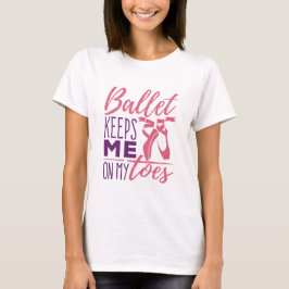Ballet houdt me op mijn tenen, Ballerina Dancer T-shirt