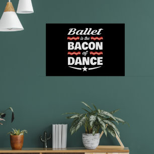 Ballet is de bacon van Dance Gift Poster