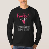 Ballet is my favorite Thing to do Dancing Ballet T-shirt (Voorkant)