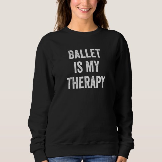 Ballet Is My Therapy  Saying Ballet Trui (Voorkant)