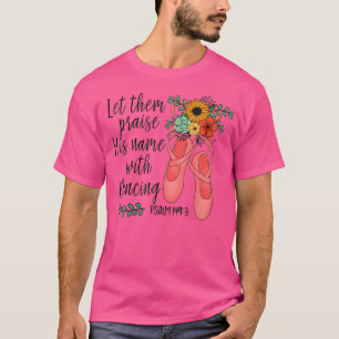 Ballet Laat hen Zijn naam prijzen met dans Psalm T-shirt