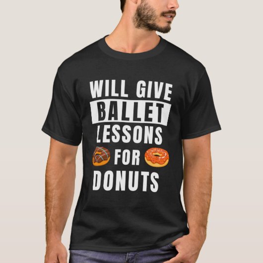 Ballet Lessons For Donuts Ballerina  Ballet Teache T-shirt (Voorkant)