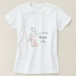 Ballet Life slogan Ballerina balletdanser T-shirt