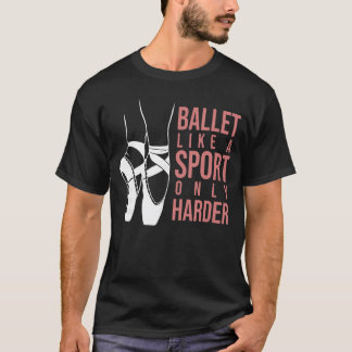 Ballet Like A Sport Only Harder En Pointe Ballerin T-shirt