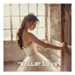 BALLET LOVE - BALLET & DANCE PERFECT POSTER