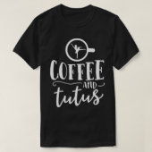 Ballet Shirten voor vrouwen Funny Coffee Tutus Dan T-shirt (Design voorkant)