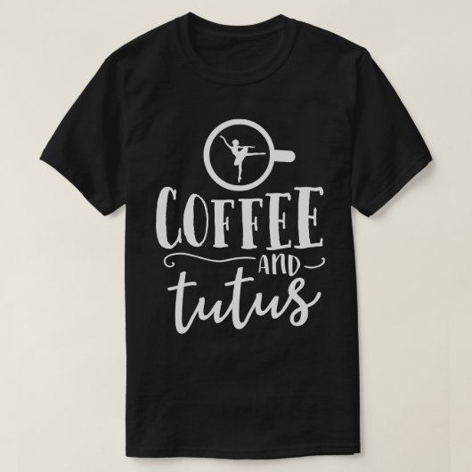 Ballet Shirten voor vrouwen Funny Coffee Tutus Dan T-shirt (Design voorkant)