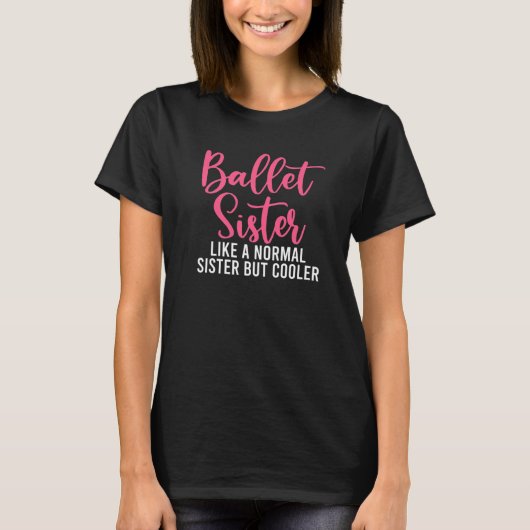 Ballet Sister like a normal Sister but cooler Ball T-shirt (Voorkant)