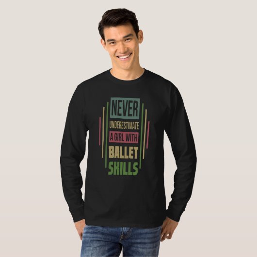 Ballet Skills Never Underestimate A Girl T-shirt (Voorkant volledig)
