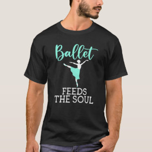 Ballet voedt de Soul Dansant Ballet T-shirt