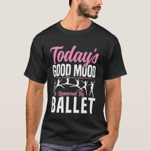 Balletdanser Danseres Ballerina Vandaag Goed Humeu T-shirt