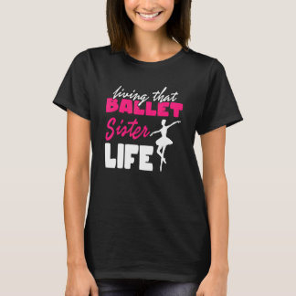 Ballett Sister Life I Ballet Shoes Dance Dancer Gi T-shirt