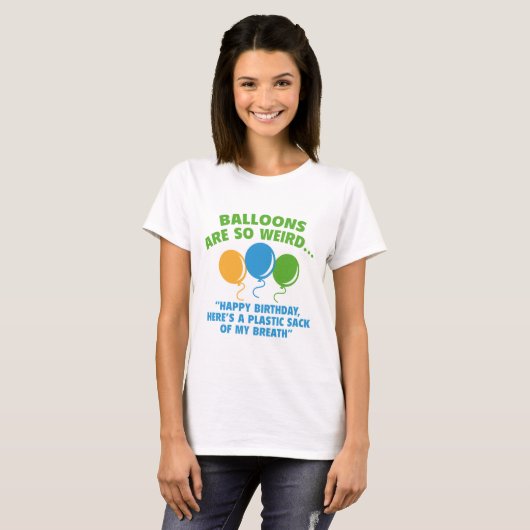 ballonnen zijn zo vreemd t-shirt (Voorkant volledig)