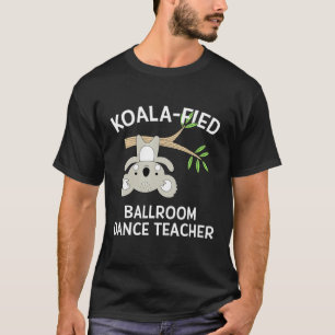 Ballroom Dance leraar Gif Koala Pun instructeur T-shirt