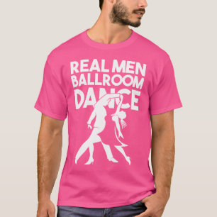 Ballroom Dancer Funny Pun Quote Echte Mannen Ballr T-shirt