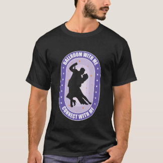Ballroom Dancing Gifts Women for Ballroom Dancers T-shirt