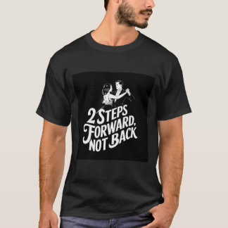 Ballroomdans Citaat 'Stappen Vooruit, Niet Terug' T-shirt
