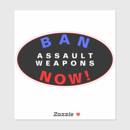 BAN ASSAULT WEAPONS NOW! Pro Gun Control Reform Sticker (Vel)