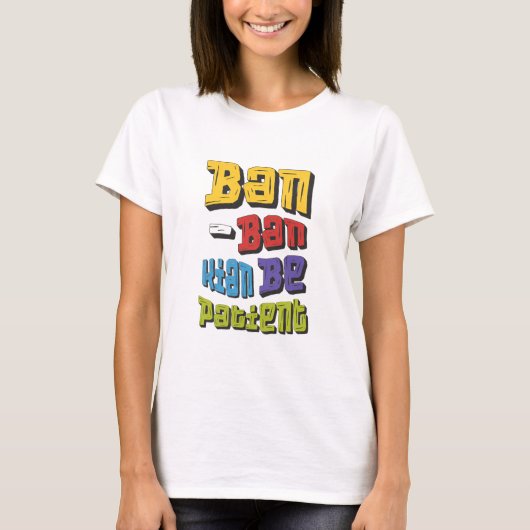 Ban-Ban Kian wees geduldig T-shirt (Voorkant)