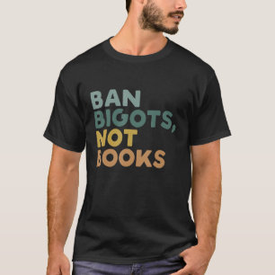 Ban Bigots not Books Funny Banned Boeken T-shirt
