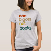 Ban Bigots not Books T-shirt (Voorkant)