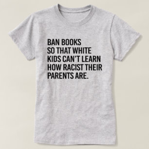 Ban Boeken zodat witte kinderen niet kunnen leren T-shirt