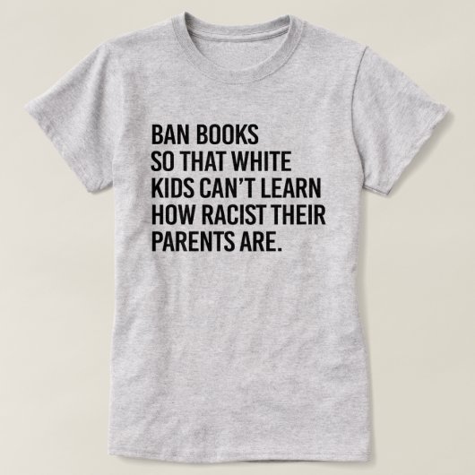 Ban Boeken zodat witte kinderen niet kunnen leren T-shirt (Design voorkant)