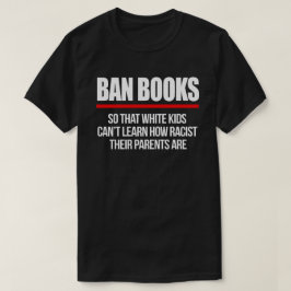 Ban Boeken zodat witte kinderen niet kunnen leren T-shirt
