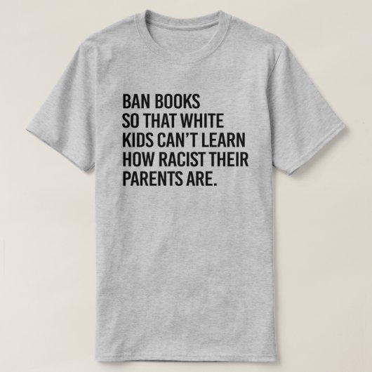 Ban Boeken zodat witte kinderen niet kunnen leren T-shirt (Design voorkant)