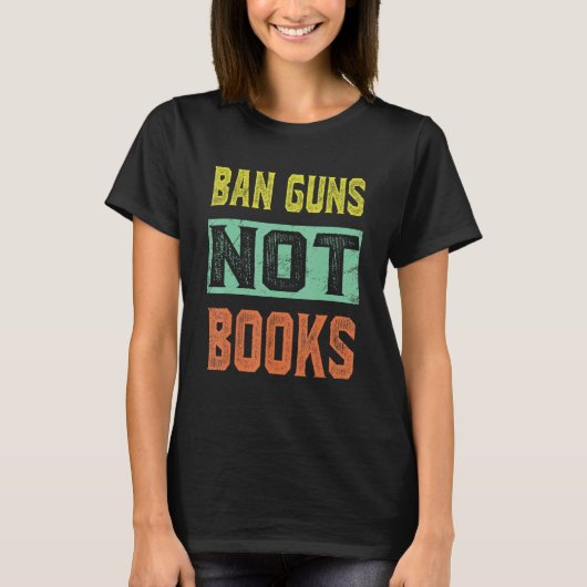 Ban Guns Not Books Tee Read Books Lover T-shirt (Voorkant)