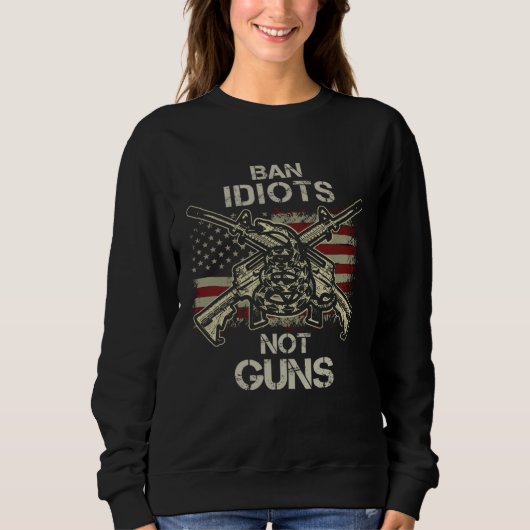 Ban Idiots Not Guns  American Flag Gun Quote  Idea Trui (Voorkant)