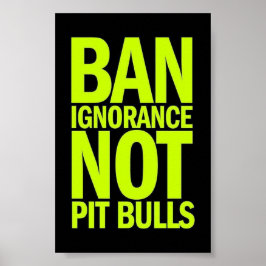 BAN IGNORANCE IS NIET PIT BULLS DOGS CAUSUS SHOUTO POSTER