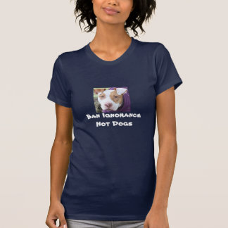 Ban Ignorance not Dogs T-shirt