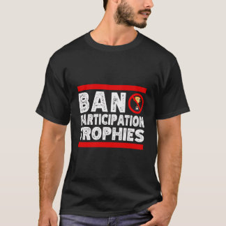 Ban Participatie Trofeeën Grappig Sarcastisch Laat T-shirt