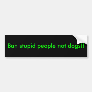 Ban stomme mensen, geen honden! bumpersticker